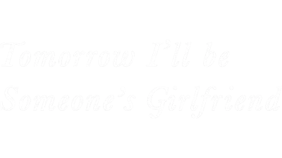 Tomorrow, I'll Be Someone's Girlfriend